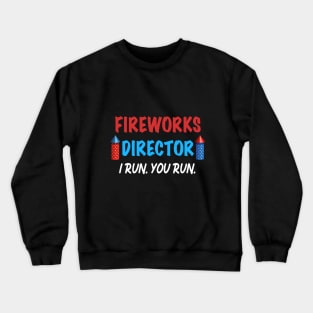 Fireworks Director I Run You Run Gift for Independence Day 4th of July Crewneck Sweatshirt